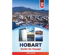 HOBART GUIDE DE VOYAGE 2026: Découvrez des joyaux cachés, des monuments historiques, des conseils de voyage et des expériences de vacances inoubliables