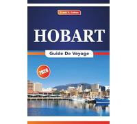 Hobart Guide De Voyage 2026: Explorer les sites historiques, la cuisine locale, les attractions naturelles, les galeries d'art et les marchés locaux de la capitale de la Tasmanie