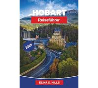 HOBART Reiseführer 2026: Der vollständige Reiseführer zur Hauptstadt Tasmaniens mit Top-Attraktionen, lokalem Essen, landschaftlichen Erlebnissen, Tagesausflügen und Insider-Tipps für Erstbesucher