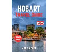 HOBART TRAVEL GUIDE 2025: Insider Insights and Smart Planning for Confident Travel