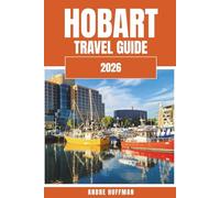Hobart Travel Guide 2026: A Tasmanian Journey of Culture, Cuisine, and Coast from MONA to the Mountain
