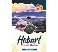 HOBART TRAVEL GUIDE 2026: Discover Hidden Gems, Historic Landmarks, Travel Tips, and Unforgettable Vacation Experiences