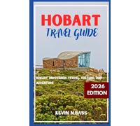 Hobart Travel Guide 2026 edition: Hobart Uncovered: Travel, Culture ,And Adventure