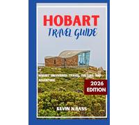 Hobart Travel Guide 2026 edition: Hobart Uncovered: Travel, Culture ,And Adventure