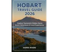 HOBART TRAVEL GUIDE 2026: Explore Tasmania’s Hidden Gems, Scenic Adventures & Local Experiences (WanderPeak Adventure Guides)