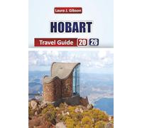 HOBART TRAVEL GUIDE 2026: Explore Waterfront Culture, Historic Streets, Outdoor Adventures, and Local Flavors in Tasmania's Capital