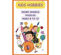 Hobbies For Kids Ages 8 to 12 Word Search Puzzle Book: Explore a world of fun with this engaging word search puzzle book, featuring a variety of kids' ... / 6 x 9 inches / 110 pages / 50+ puzzles!