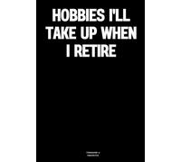 Hobbies I'll take up when I retire: The Notebook