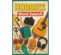 Hobbies Word Search: 55 Word Search Puzzles Exploring Gardening, Photography, Woodworking, Collecting, Crafts & DIY with Interesting Facts, Useful Tips & Complete Solutions