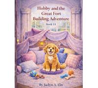Hobby and the Great Fort Building Adventure (Princess Gracie & Jazzy Storybook Collection)
