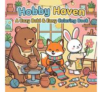 Hobby Haven - A Cozy Bold & Easy Coloring Book: Cute Animal Friends Enjoying Crafts, Gardening, Art, and Relaxing Hobbies