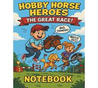 Hobby Horse Heroes - The Great Race!: A fun and inspiring notebook for horse-loving kids - Part of the Hobby Horse Heroes Series