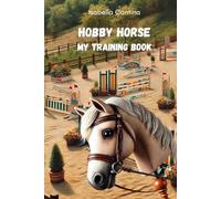 Hobby Horse - My Training book: For beginners, advanced riders and professionals - show jumping, dressage and freestyle