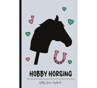 Hobby Horse Tagebuch: Hobby Horsing Pferde Trainingstagebuch für Mädchen das schöne Buch A5 mit Pferdemotiv für Einträge und Erinnerung am Hobbyhorsing Turnier und Training mit Steckenpferde