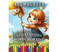 Hobby Horsing | Ausmalbuch: Für Kinder | Das perfekte Geschenk für alle Fans vom Steckenpferd (Hobby Horsing | Coloring Books)
