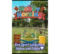Hobby Horsing: Den Sport entdecken, lernen und lieben. Der kreative Reitspaß für Kinder, Jugendliche und Eltern.