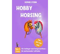 Hobby Horsing: Für Anfänger und Fortgeschrittene - Ein umfassender Leitfaden