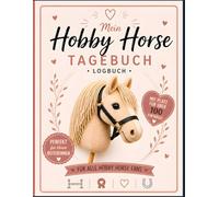 Hobby Horsing Logbuch 200 Seiten: Das große Eintragbuch für Mädchen & Jungen - Alles für die Pflege, das Training & Turniere mit dem Steckenpferd - Geschenkidee für Hobby Horsing Reiter