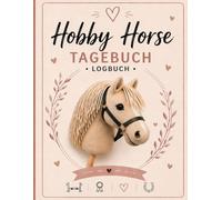 Hobby Horsing Logbuch 200 Seiten: Das große Eintragbuch für Mädchen & Jungen - Alles für die Pflege, das Training & Turniere mit dem Steckenpferd - Geschenkidee für Hobby Horsing Reiter