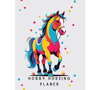 Hobby Horsing Planer: Dein buntes Hobby-Horsing-Jahr voller Motivation & Spaß 200 Seiten