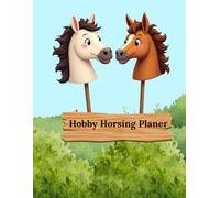 Hobby Horsing Planer: Dein kreativer Trainings- & Turnierplaner (200 Seiten)
