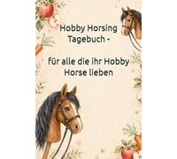 Hobby Horsing Tagebuch - Braunes Pferd I Für alle die ihr Hobby Horse lieben I: Liebevolles Buch zum ausfüllen - mit Hobby Horse Turnieren, ... Ausritten, Zubehör und Lieblingshindernissen