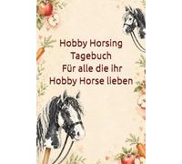 Hobby Horsing Tagebuch - Tinker I Für alle die ihr Hobby Horse lieben: Liebevolles Buch zum ausfüllen - mit Hobby Horse Turnieren, Freundebuch-Seiten, ... Ausritten, Zubehör und Lieblingshindernissen