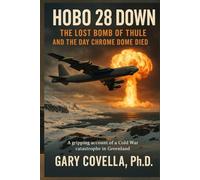 Hobo 28 Down: The Lost Bomb of Thule and the Day Chrome Dome Died