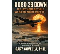 Hobo 28 Down: The Lost Bomb of Thule and the Day Chrome Dome Died