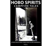Hobo Spirits Campfire Tales: A Collection of Short Stories From The Hobo Underworld