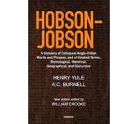 Hobson-Jobson: A Glossary of Colloquial Anglo-Indian Words and Phrases, and of Kindred Terms, Etymological, Historical, Geographical and Discursive