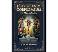 Hoc Est Enim Corpus Meum: The Mass of the Ages: 3 (Traditional Catholic Young Catholic Trilogy)