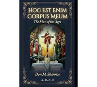 Hoc Est Enim Corpus Meum: The Mass of the Ages (Traditional Catholic Young Catholic Trilogy)