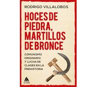 Hoces de piedra, martillos de bronce: Comunismo originario y lucha de clases en la prehistoria: 89 (Ático Historia)