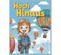 Hoch hinaus: Ein Malbuch für kleine Piloten: Ein kreatives Ausmalbuch für Kinder ab 4 Jahren | Berufe kennenlernen | Flugzeuge & Piloten entdecken (Ich will das werden!)