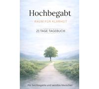 Hochbegabt - Raum für Klarheit: 21 Tage Reflexions Tagebuch für hochbegabte und sensible Menschen (Hochbegabt - Raum Serie)