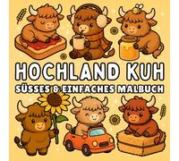 Hochland Kuh Malbuch + 50 lehrreiche Fakten: Schottisches Hochlandrind in magischen und alltäglichen Szenen für Kinder & Erwachsene (Süße & Einfache Malbücher)