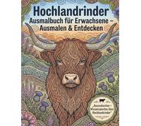 Hochlandrinder Ausmalbuch für Erwachsene - Ausmalen & Entdecken: Entspannendes Highland Cow Malbuch für Erwachsene - Niedliche, realistische und ... + Wissenswertes über Hochlandrinder