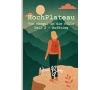 HochPlateau: Vom Mangel in die Fülle - Teil 2: AufStieg (LumaFeralia Personal.Growth.Books)