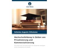 Hochschulbildung in Zeiten von Privatisierung und Kommerzialisierung: Eine Studie über die Auswirkungen der neoliberalen Ideologien auf die mosambikanische Realität