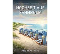 Hochzeit auf Fehnholm: Ein Nordsee-Roman über einen langen Sommer, ein Fest am Meer und ein Geheimnis, das endlich erzählt werden will (Die Strandkorbwerkstatt auf Fehnholm)