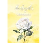 Hochzeits Gästebuch: gelbes Gästebuch mit weißer Rose, einfach gehalten, mit Dankessagung und 150 leeren Seiten