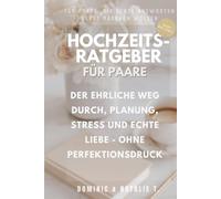HOCHZEITSRATGEBER FÜR PAARE: DER EHRLICHE WEG DURCH, PLANUNG, STRESS UND ECHTE LIEBE OHNE PERFEKTIONSDRUCK (Ehrlich gesagt - Ratgeberreihe für Paare)