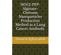 HOCI-PFP-Alginate-Chitosan Nanoparticles Production Method as a Lung Cancer Antibody