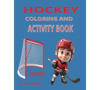HOCKEY COLORING AND ACTIVITY BOOK: GREAT FOR THOSE LITTLE HOCKEY PLAYERS 6-10 YEARS