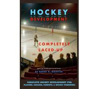 Hockey Development: Completely Laced-Up: From the Nosebleeds to Ice-Level (Athletes and Organizations)