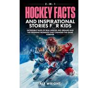 Hockey Facts and Inspirational Stories for Kids: Incredible Tales of Real Heroes, Big Dreams and the Defining Moments That Changed the Game Forever (2-in-1 Sports Facts & Stories for Kids)