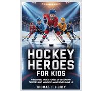 HOCKEY HEROES FOR KIDS: 10 Inspiring True Stories of Legendary Centers and Wingers Who Never Gave Up Perfect for Ages 8-12