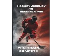 Hockey Journey to Become a Pro: A Game-Day Mindset & Performance Journal for Youth Hockey Players (Eliora Mindset Series)