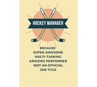 Hockey Manager: Funny Notebook for Hockey Team Managers | Gag Gift for Coaches, Team Leaders, and Sports Moms & Dads | 120 Lined Pages